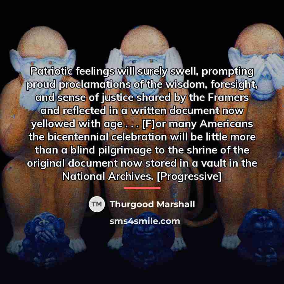 “Patriotic feelings will surely swell, prompting proud proclamations of the…” quote by Thurgood Marshall