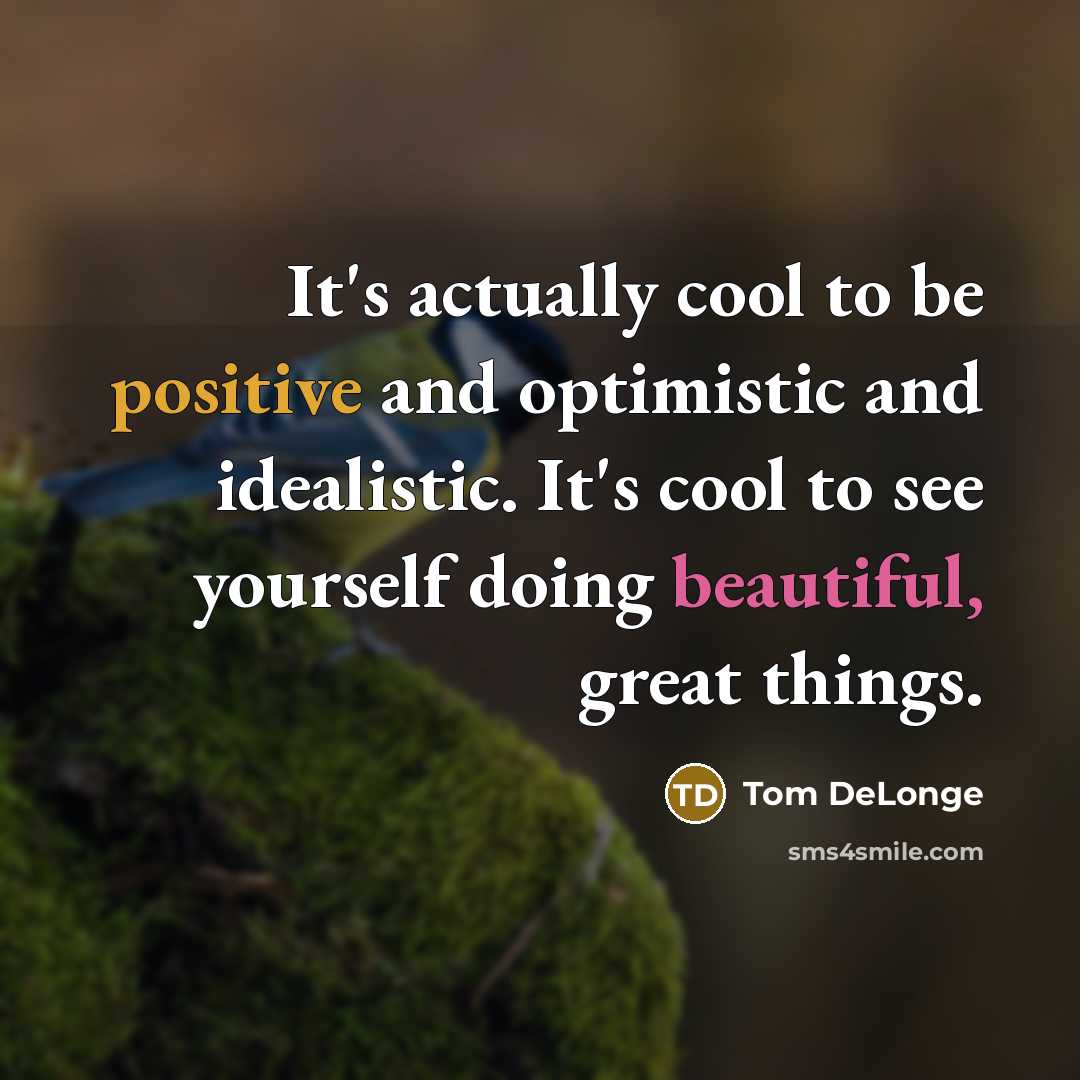 “It's actually cool to be positive and optimistic and idealistic.…” quote by Tom DeLonge