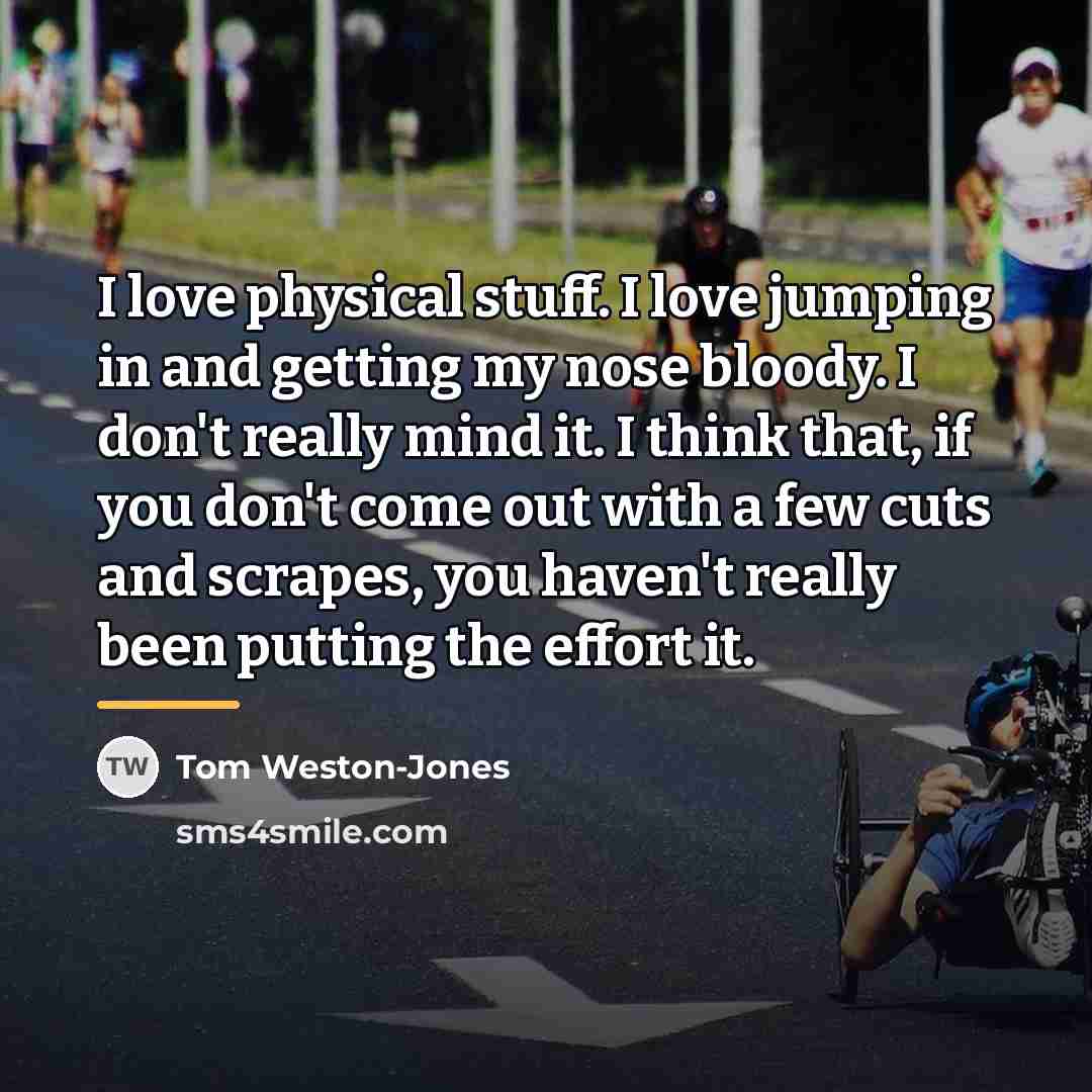 “I love physical stuff. I love jumping in and getting…” quote by Tom Weston-Jones