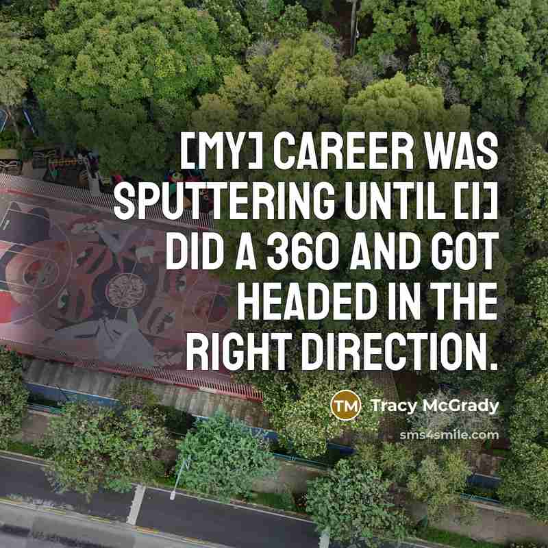 “[My] career was sputtering until [I] did a 360 and…” quote by Tracy McGrady
