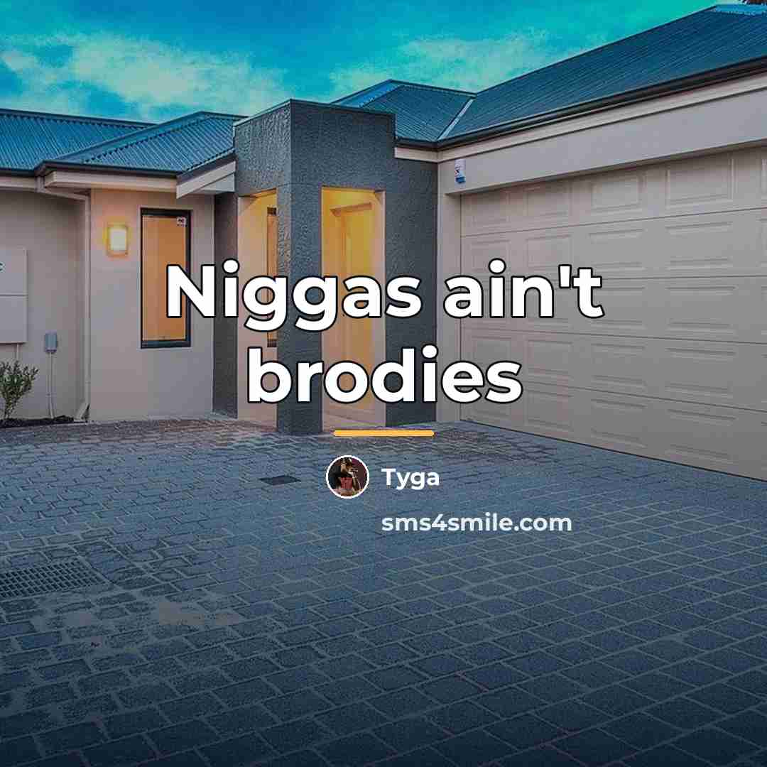 “Niggas ain't brodies…” quote by TYGA