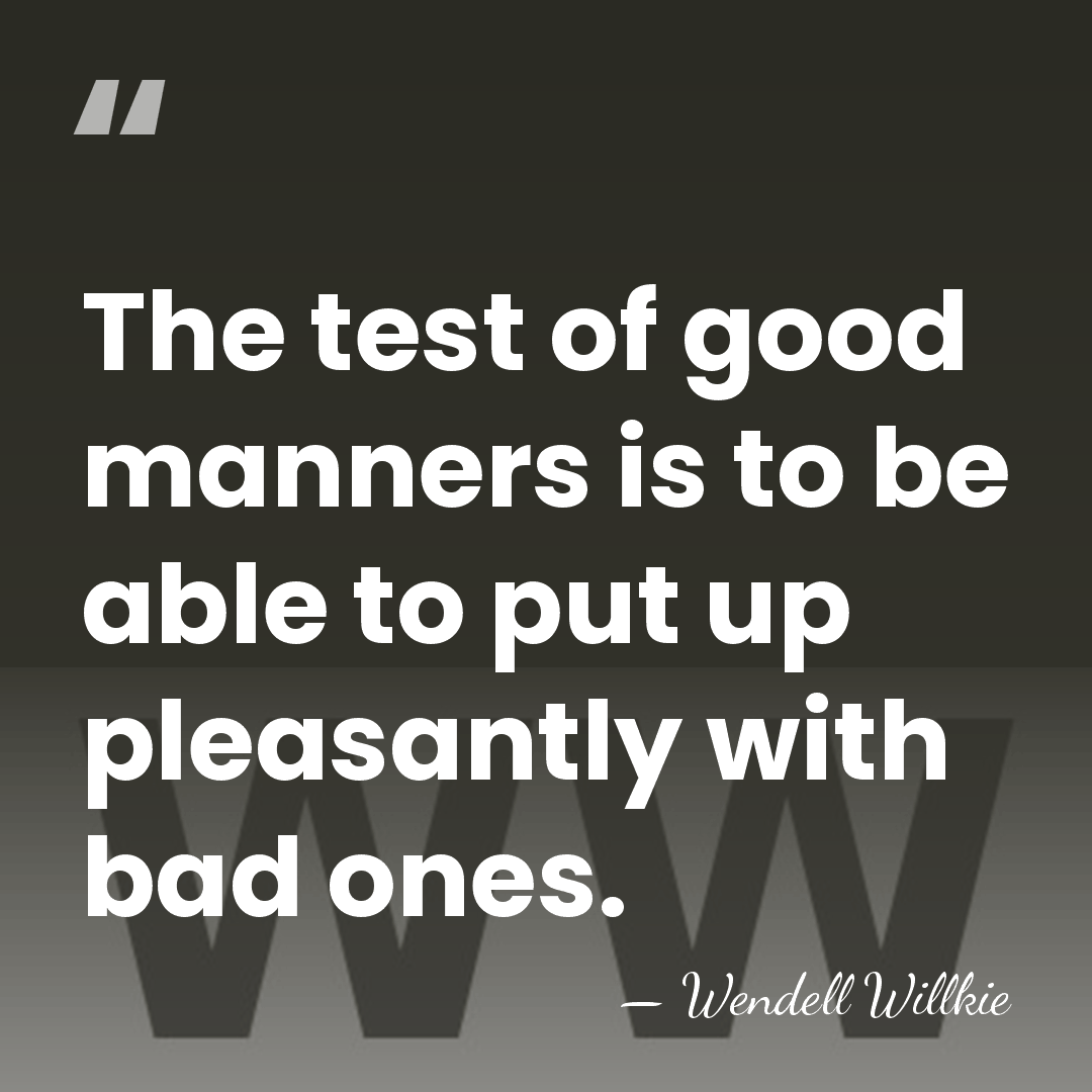 The test of good manners is to be able to put up&hellip; - Wendell Willkie