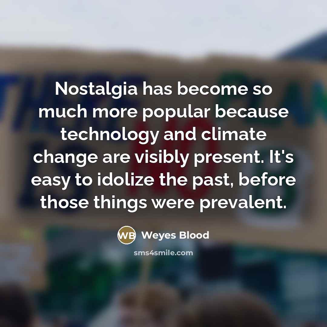 “Nostalgia has become so much more popular because technology and…” quote by Weyes Blood