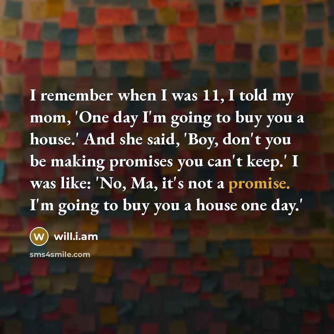 “I remember when I was 11, I told my mom,…” quote by will.i.am