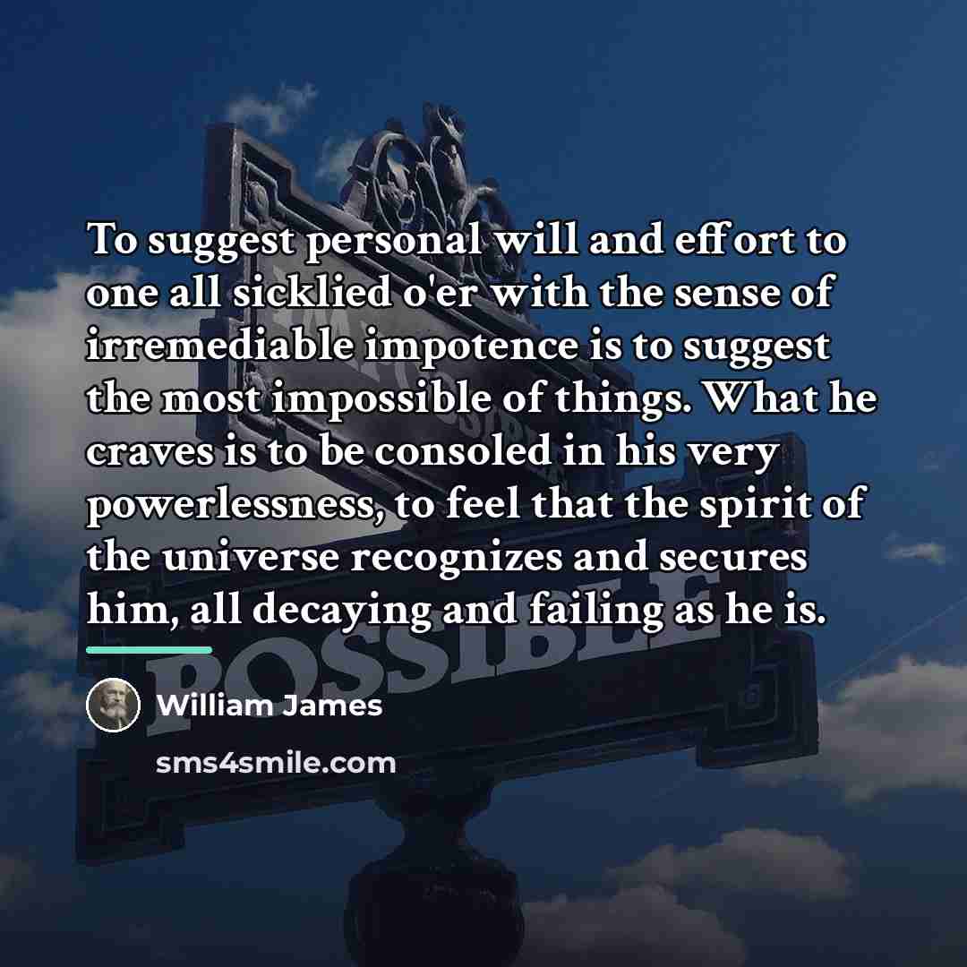 “To suggest personal will and effort to one all sicklied…” quote by William James