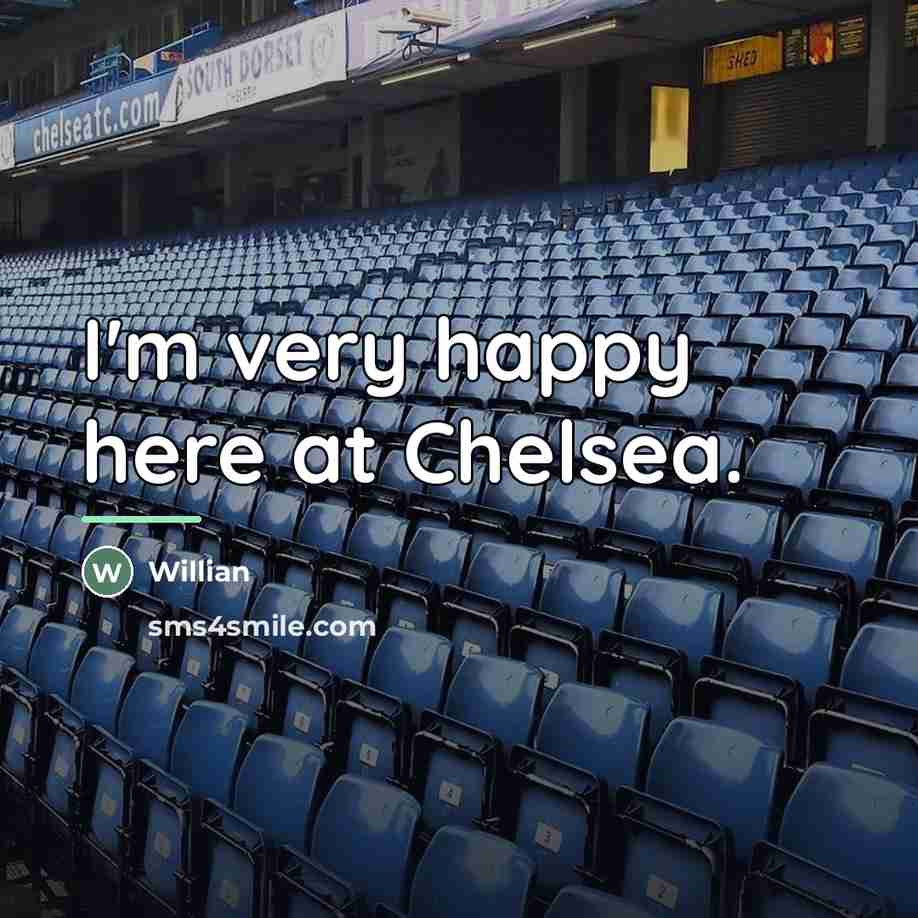 “I'm very happy here at Chelsea.…” quote by Willian