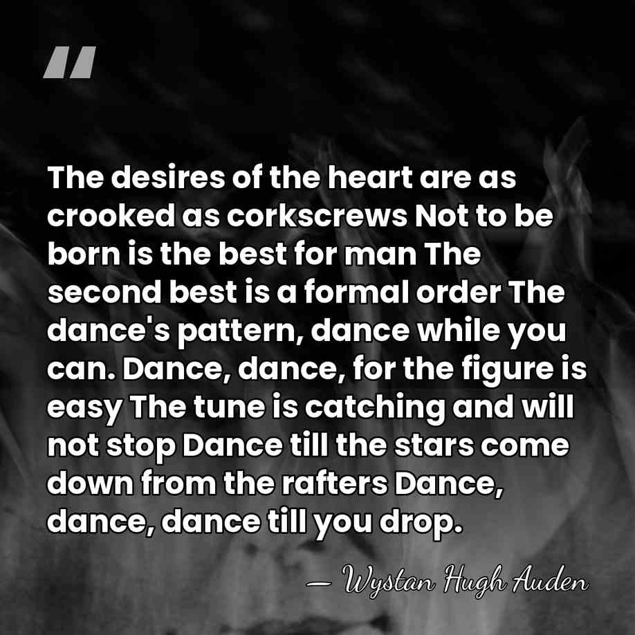 The desires of the heart are as crooked as corkscrews Not to&hellip; - Wystan Hugh Auden