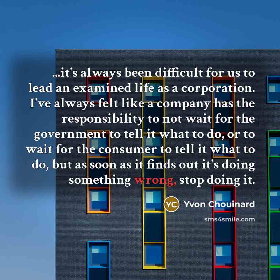 “...it's always been difficult for us to lead an examined…” quote by Yvon Chouinard