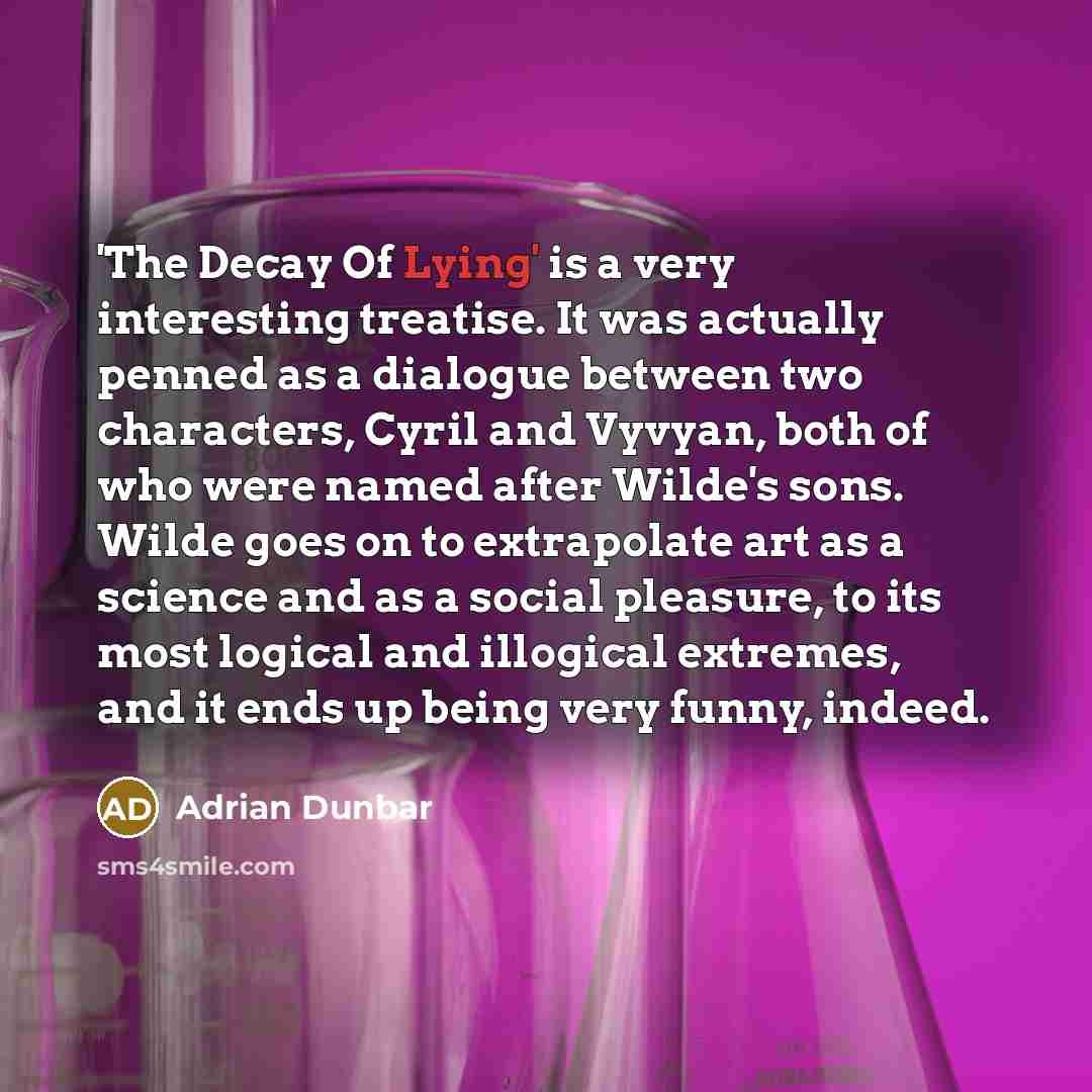 “'The Decay Of Lying' is a very interesting treatise. It…” quote by Adrian Dunbar