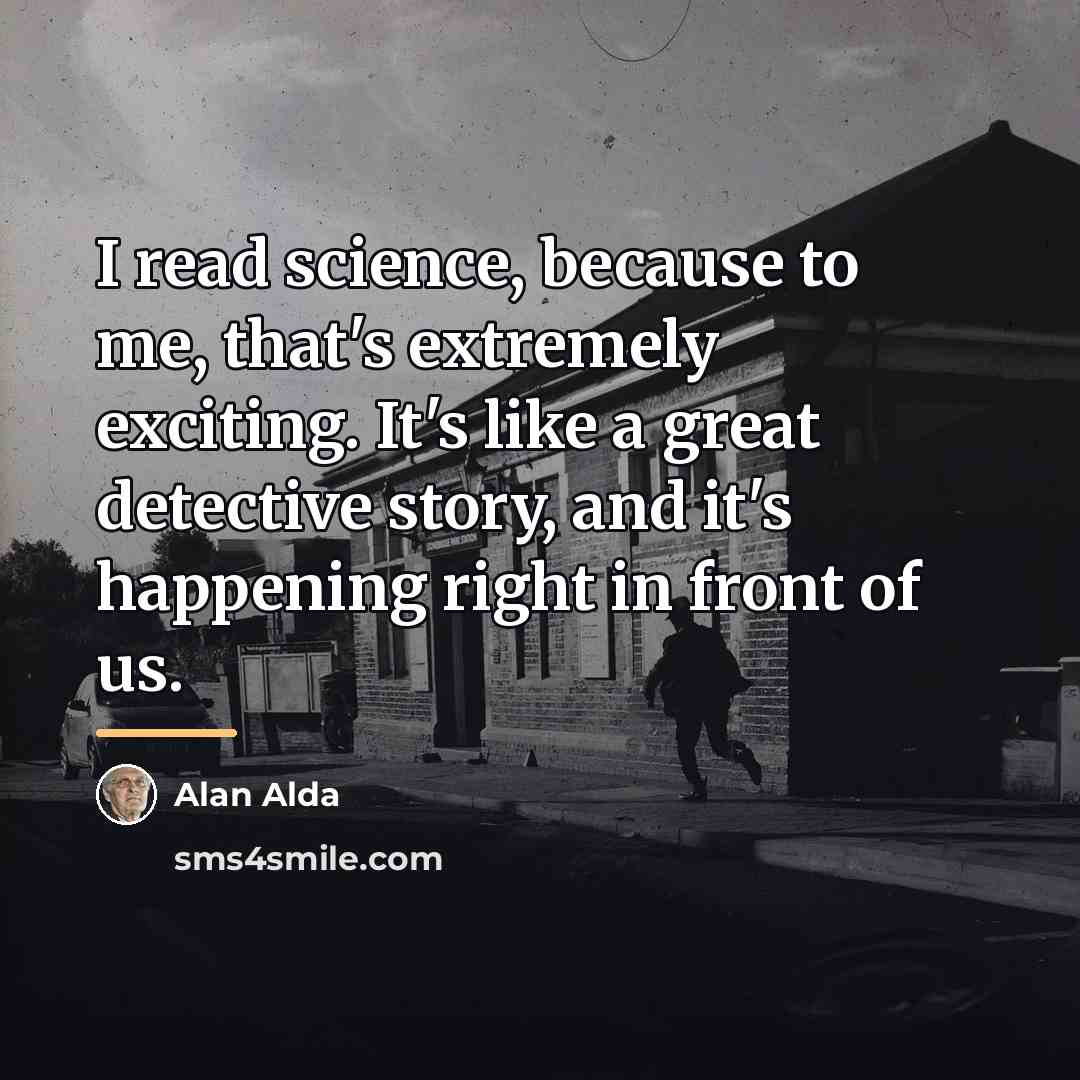 “I read science, because to me, that's extremely exciting. It's…” quote by Alan Alda