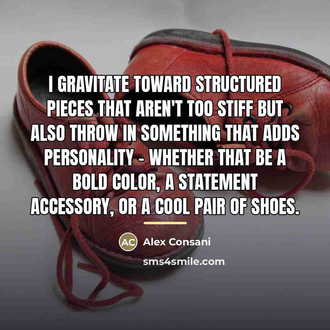 “I gravitate toward structured pieces that aren't too stiff but…” quote by Alex Consani