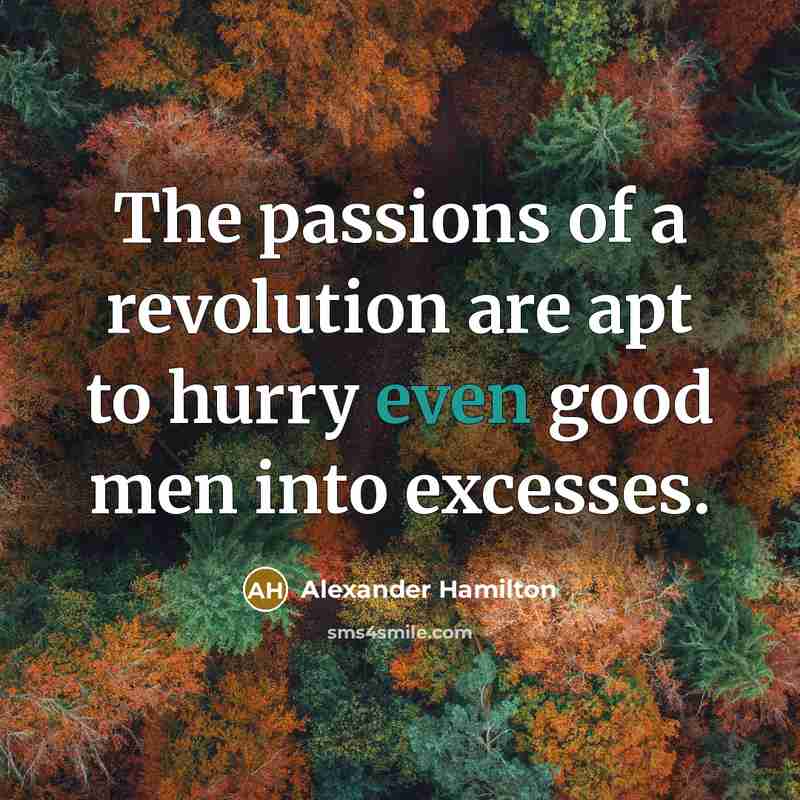 “The passions of a revolution are apt to hurry even…” quote by Alexander Hamilton
