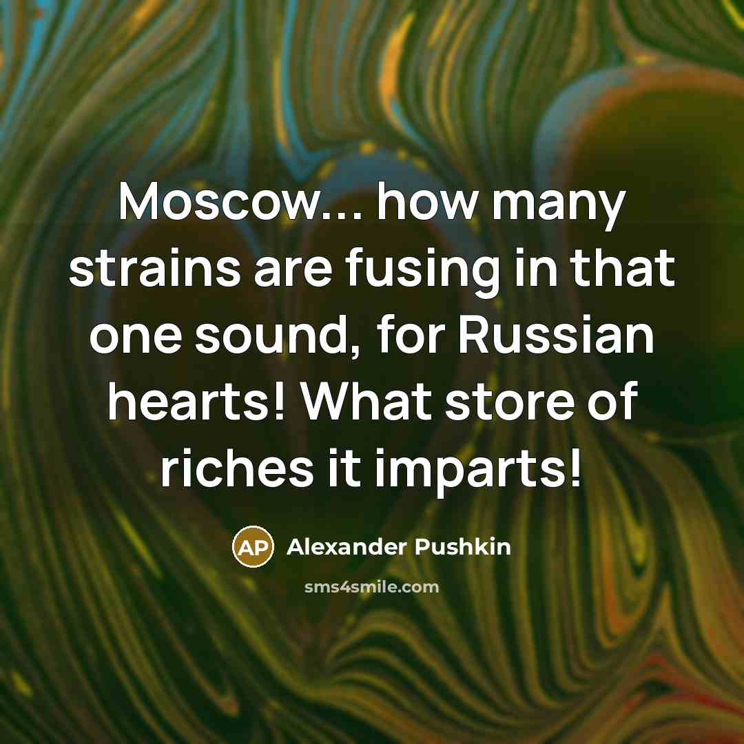 “Moscow... how many strains are fusing in that one sound,…” quote by Alexander Pushkin