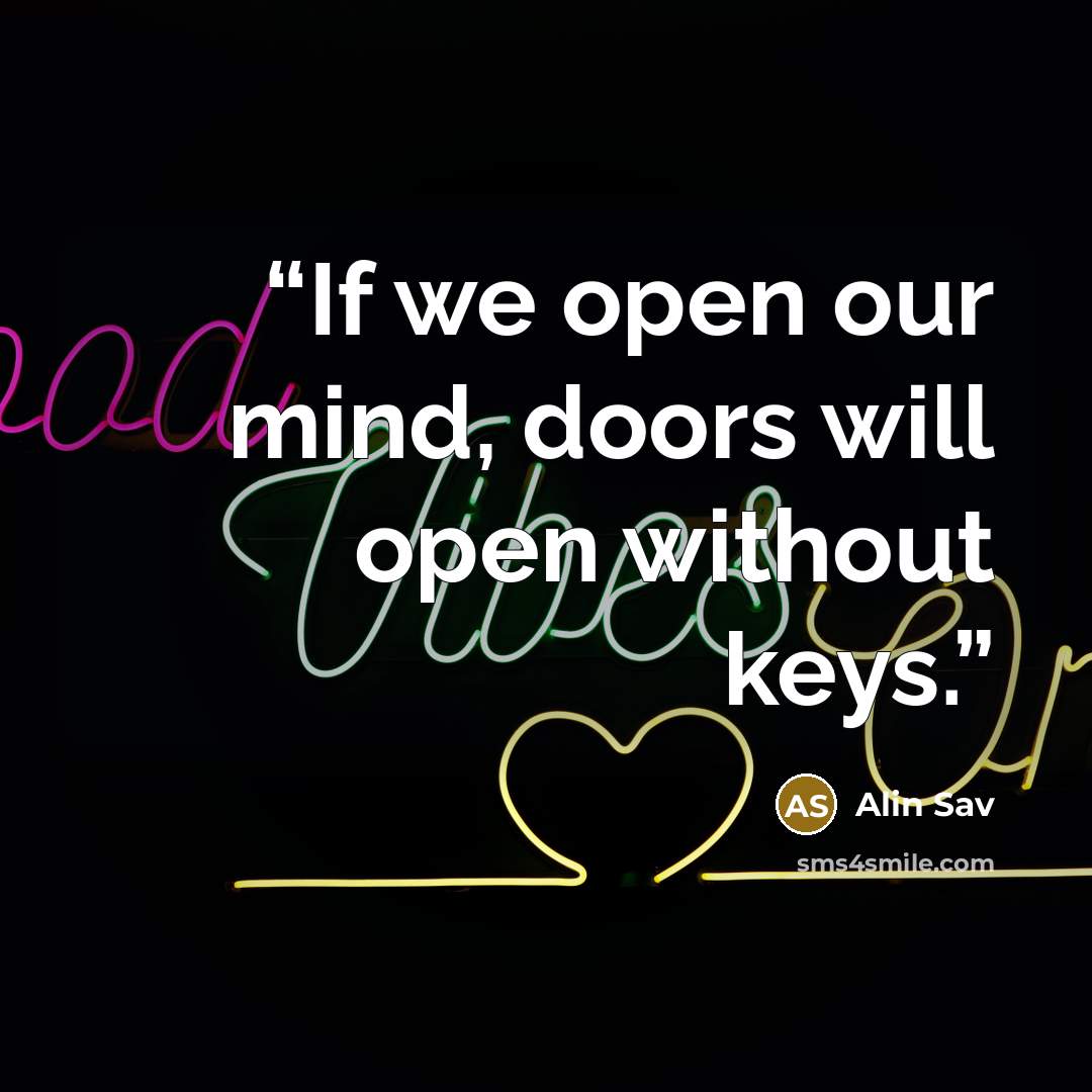 “If we open our mind, doors will open without keys.” quote by Alin Sav