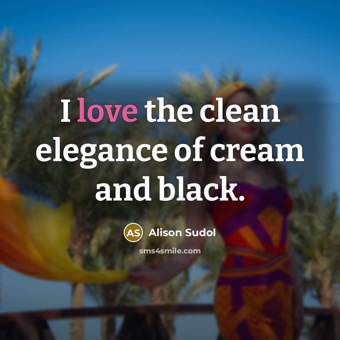 “I love the clean elegance of cream and black.…” quote by Alison Sudol