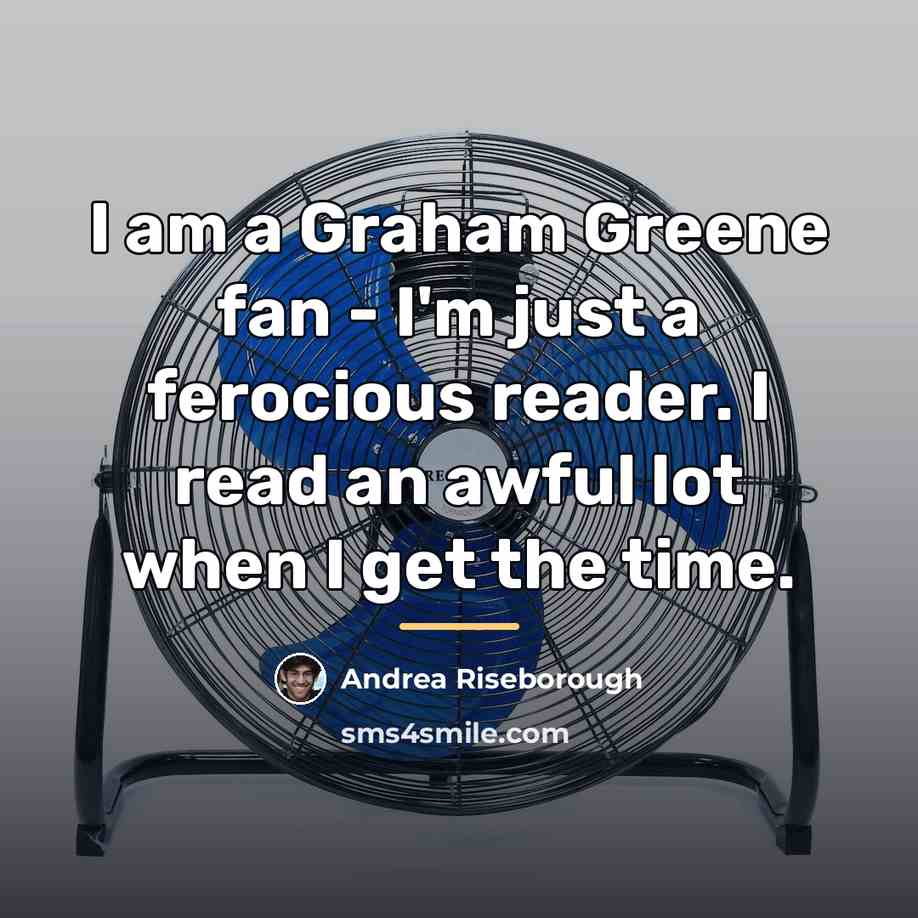 “I am a Graham Greene fan - I'm just a…” quote by Andrea Riseborough