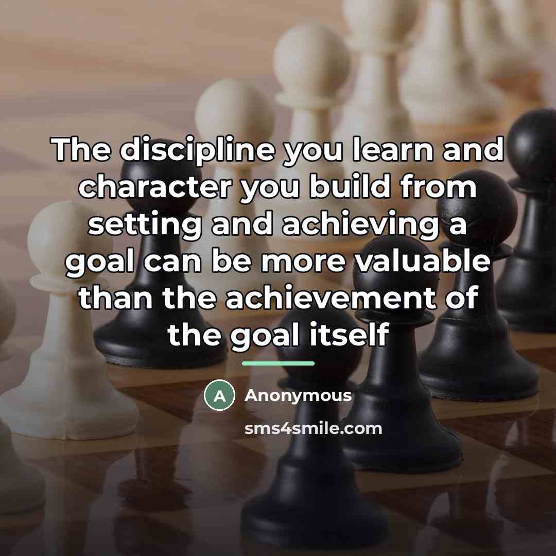 “The discipline you learn and character you build from setting…” quote by Anonymous