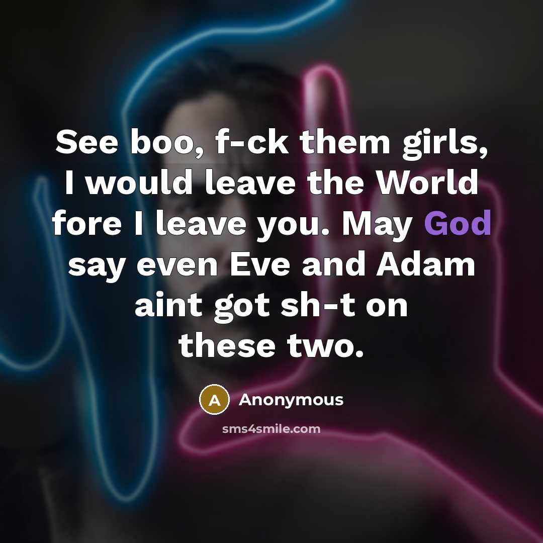 “See boo, f-ck them girls, I would leave the World…” quote by Anonymous