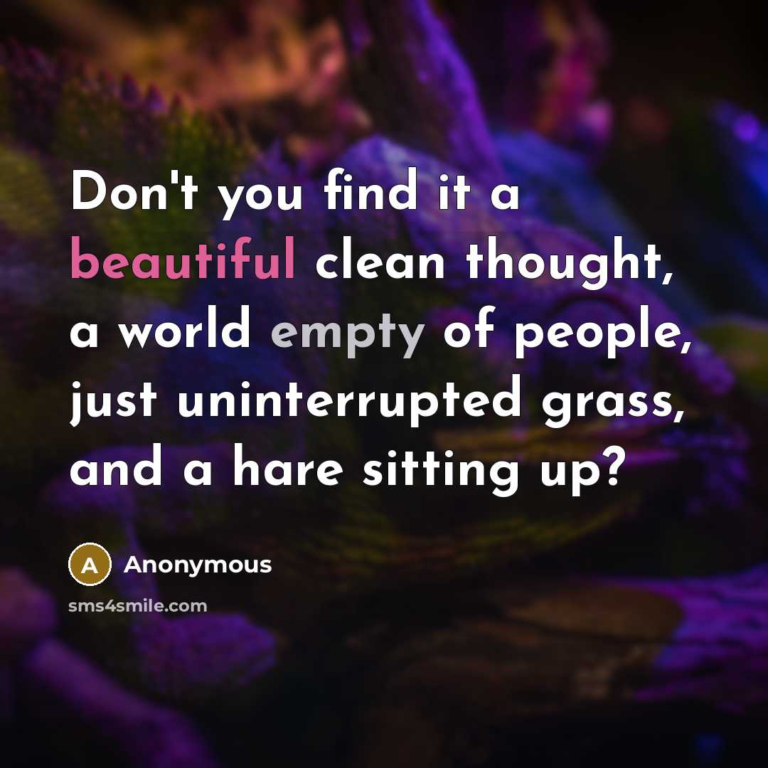 “Don't you find it a beautiful clean thought, a world…” quote by Anonymous