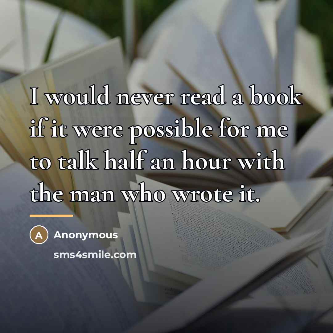 “I would never read a book if it were possible…” quote by Anonymous