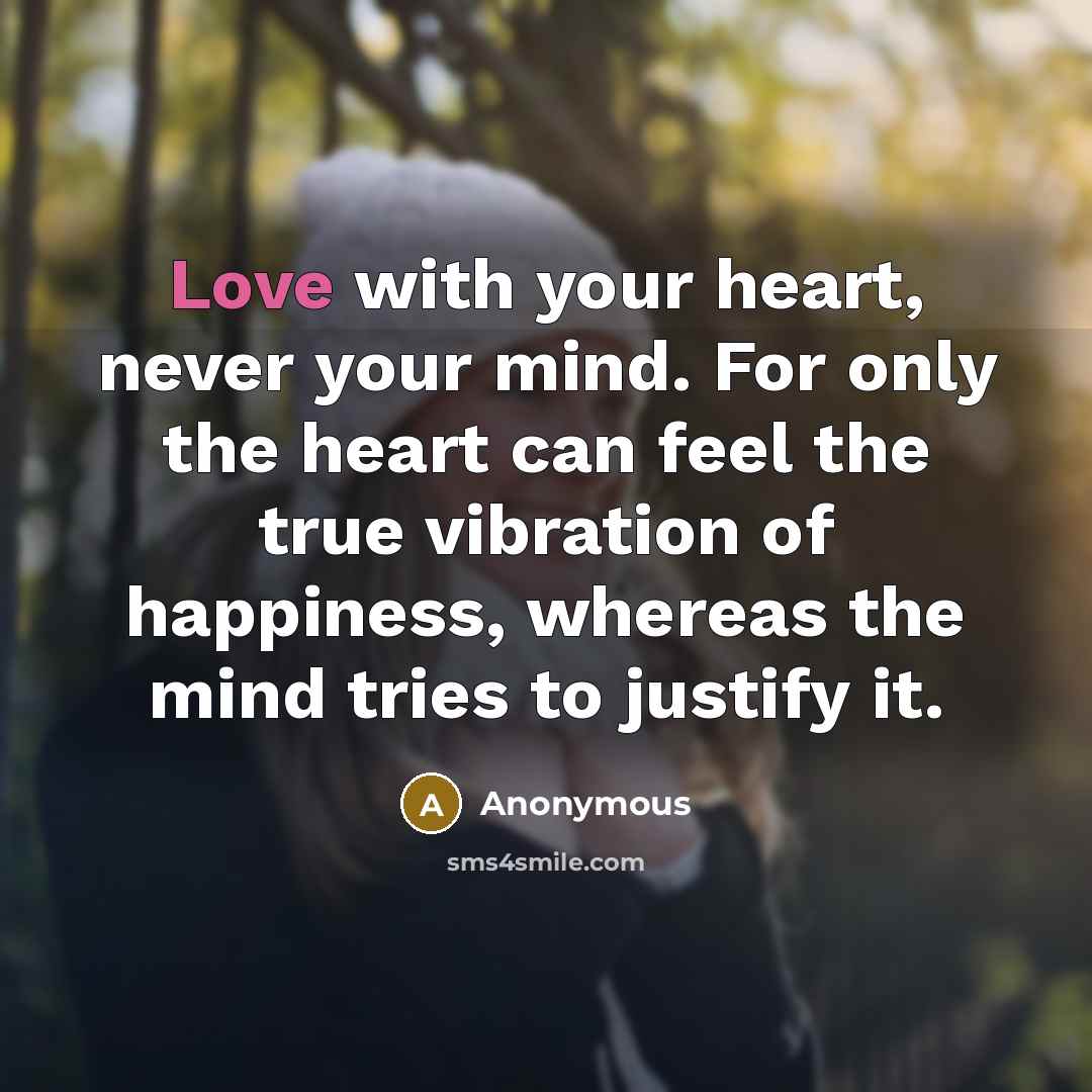 “Love with your heart, never your mind. For only the…” quote by Anonymous
