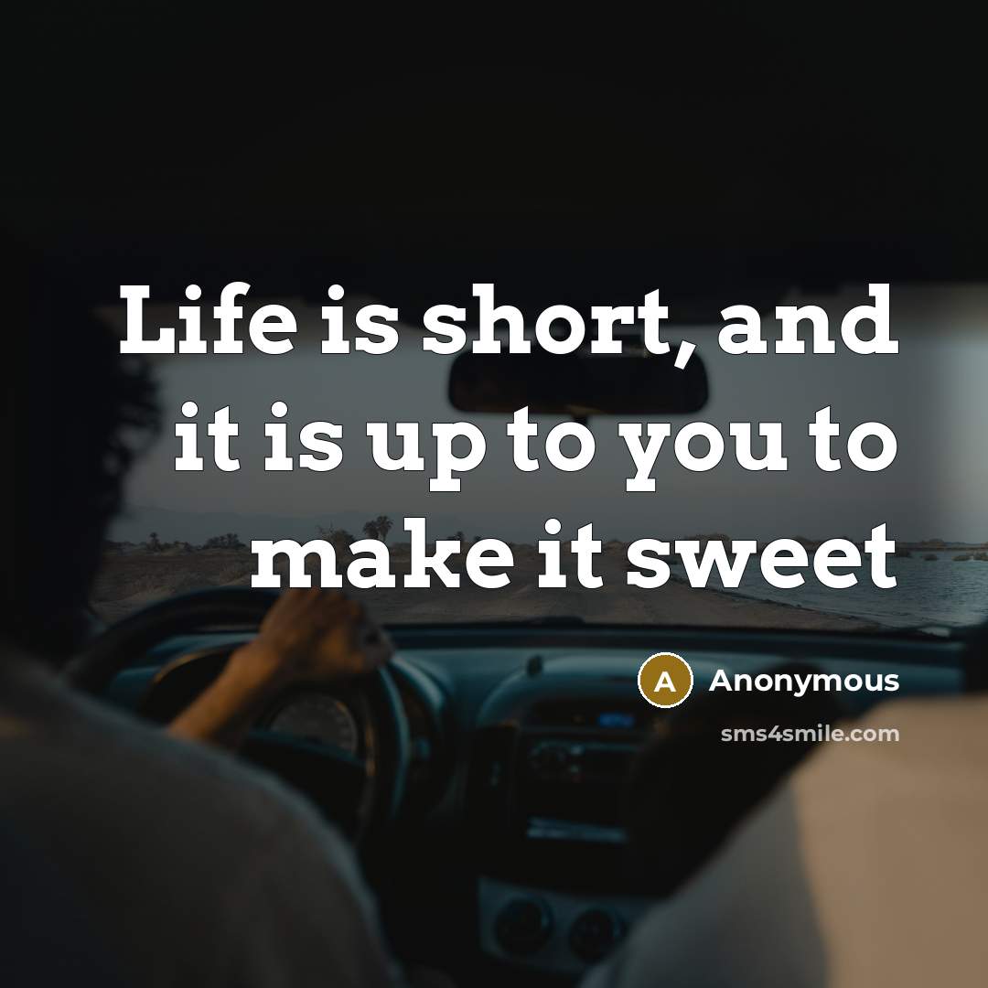 “Life is short, and it is up to you to…” quote by Anonymous