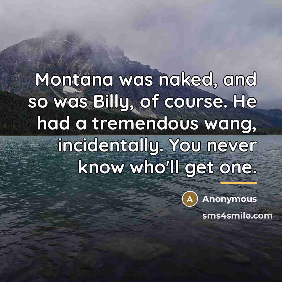 “Montana was naked, and so was Billy, of course. He…” quote by Anonymous