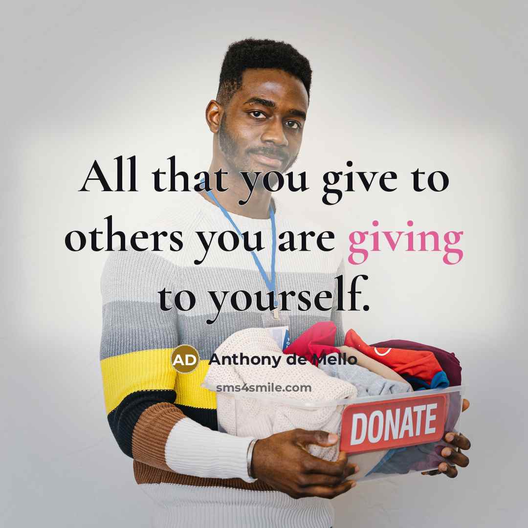 “All that you give to others you are giving to…” quote by Anthony de Mello