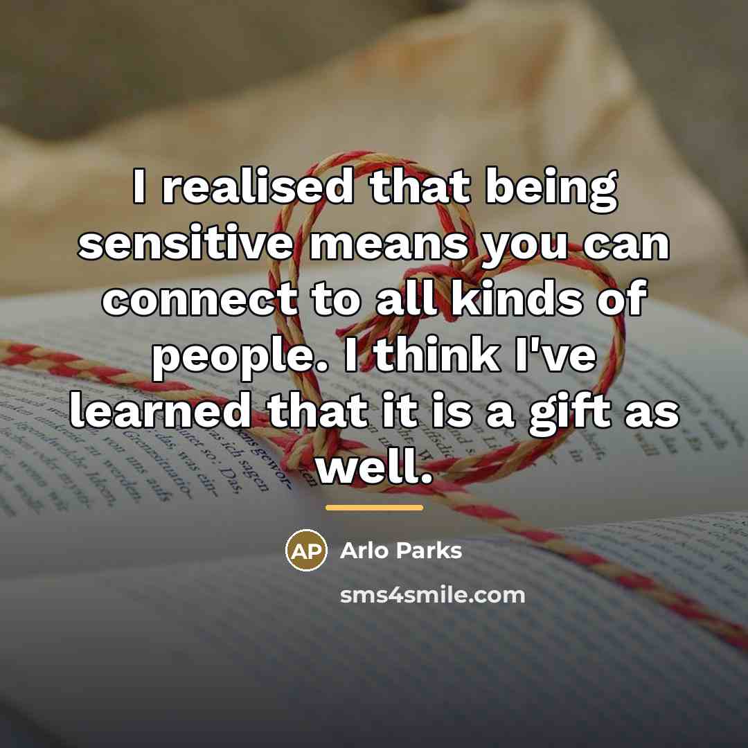 “I realised that being sensitive means you can connect to…” quote by Arlo Parks
