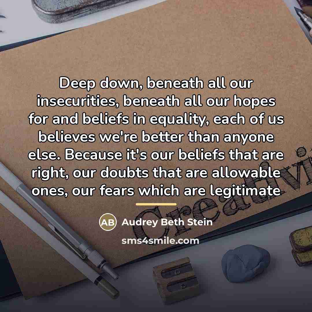 “Deep down, beneath all our insecurities, beneath all our hopes…” quote by Audrey Beth Stein