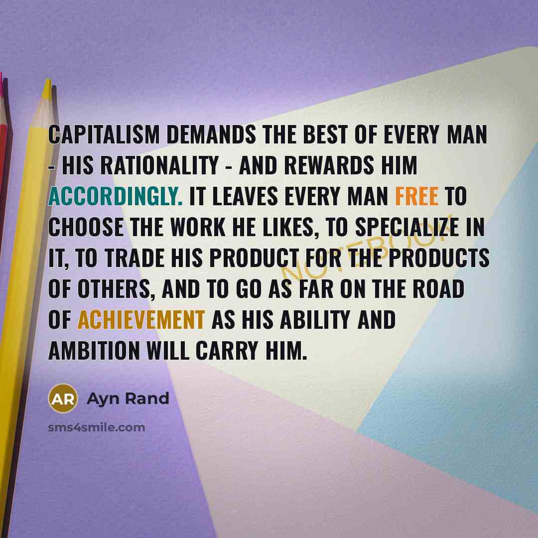 “Capitalism demands the best of every man - his rationality…” quote by Ayn Rand