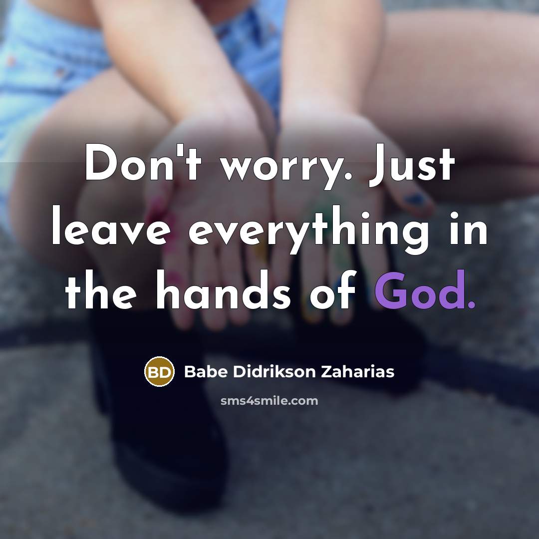 “Don't worry. Just leave everything in the hands of God.…” quote by Babe Didrikson Zaharias