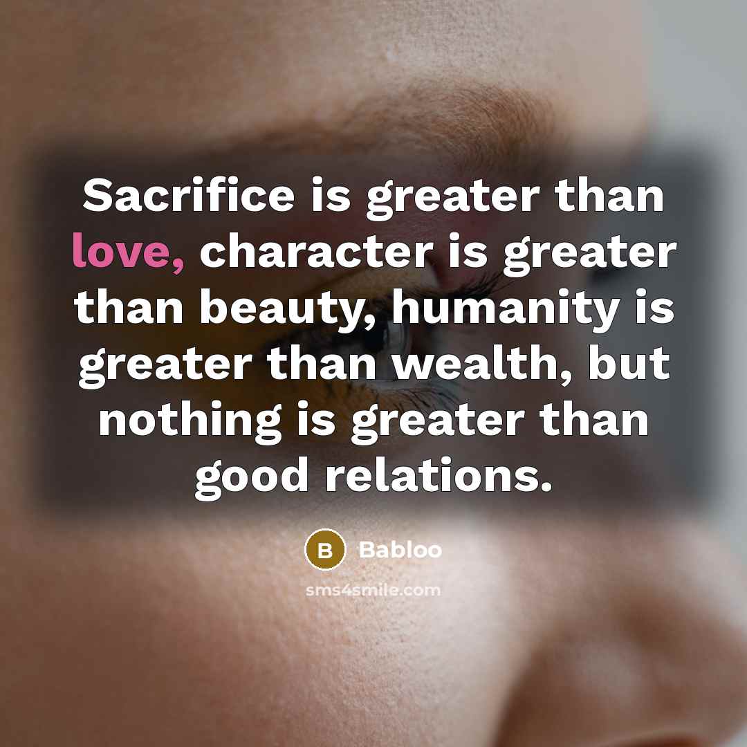 “Sacrifice is greater than love, character is greater than beauty,…” quote by Babloo
