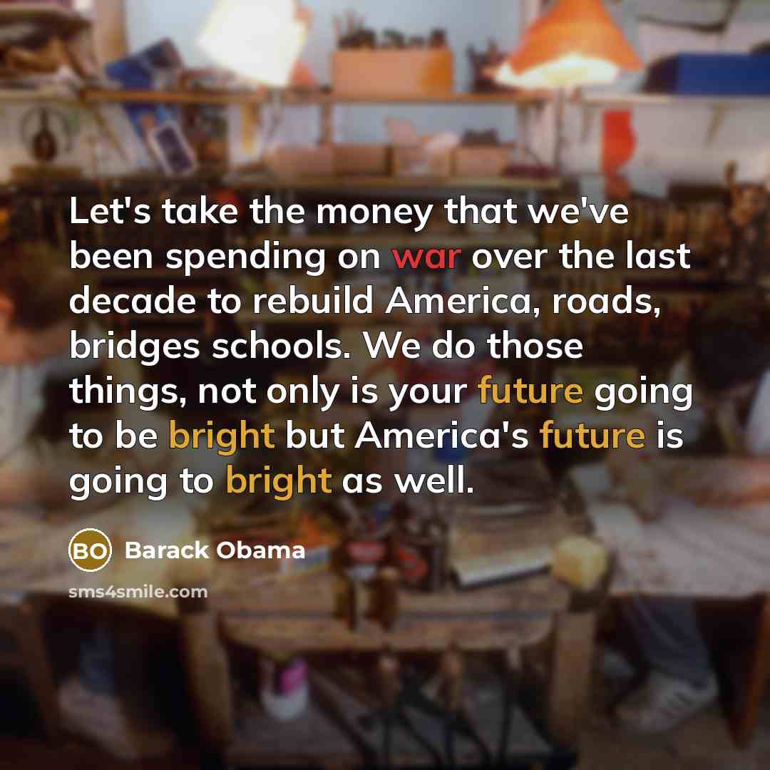 “Let's take the money that we've been spending on war…” quote by Barack Obama