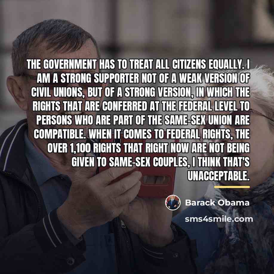 “The government has to treat all citizens equally. I am…” quote by Barack Obama