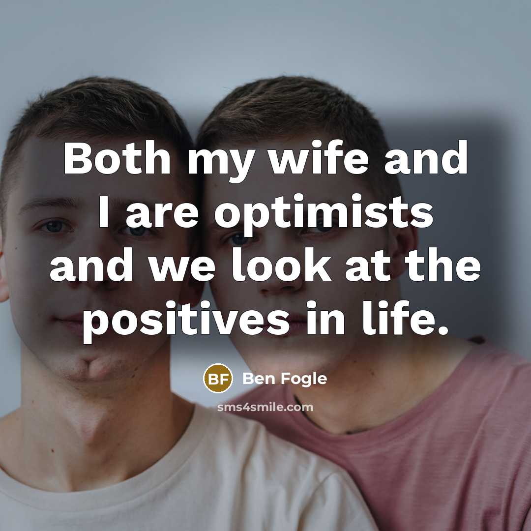 “Both my wife and I are optimists and we look…” quote by Ben Fogle