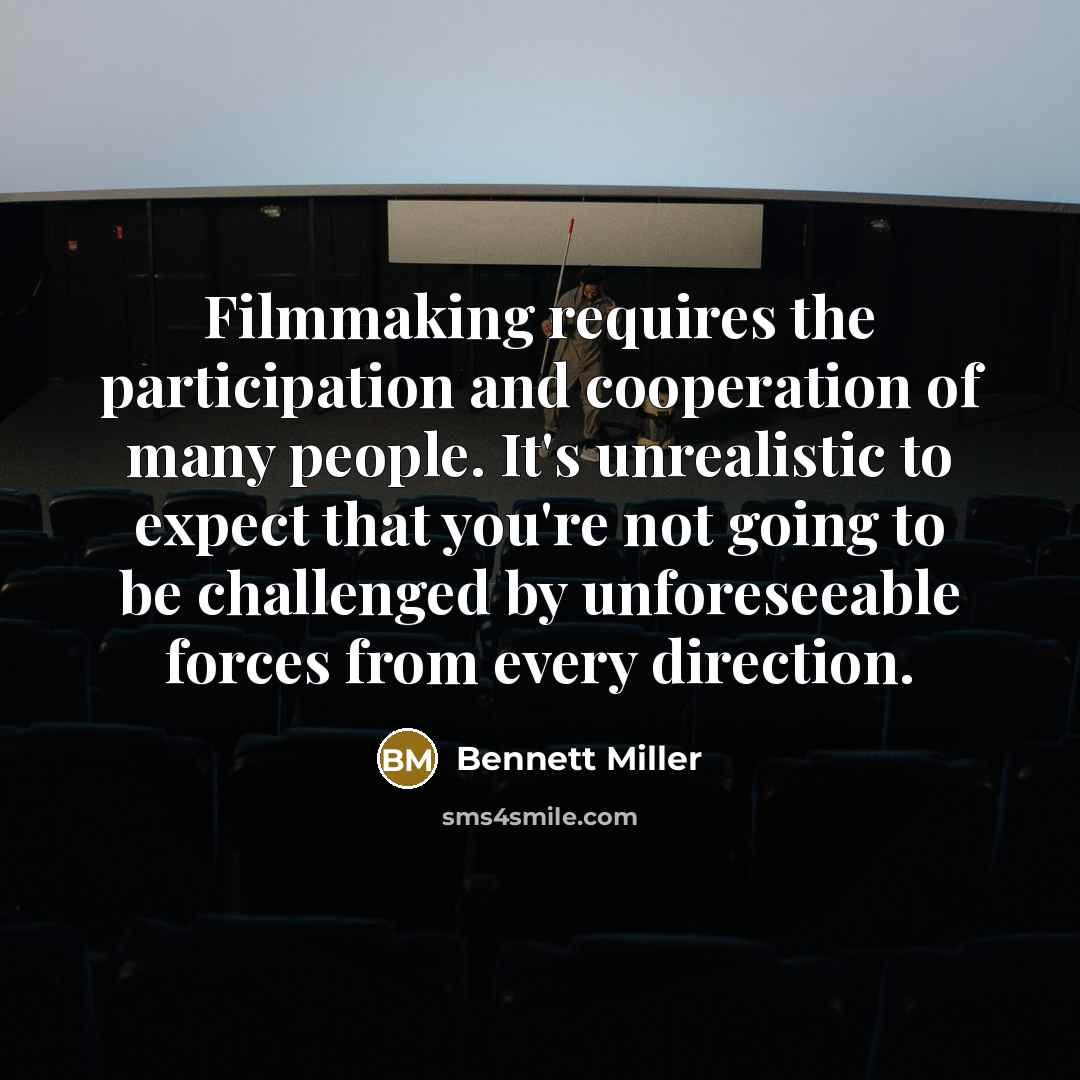 “Filmmaking requires the participation and cooperation of many people. It's…” quote by Bennett Miller