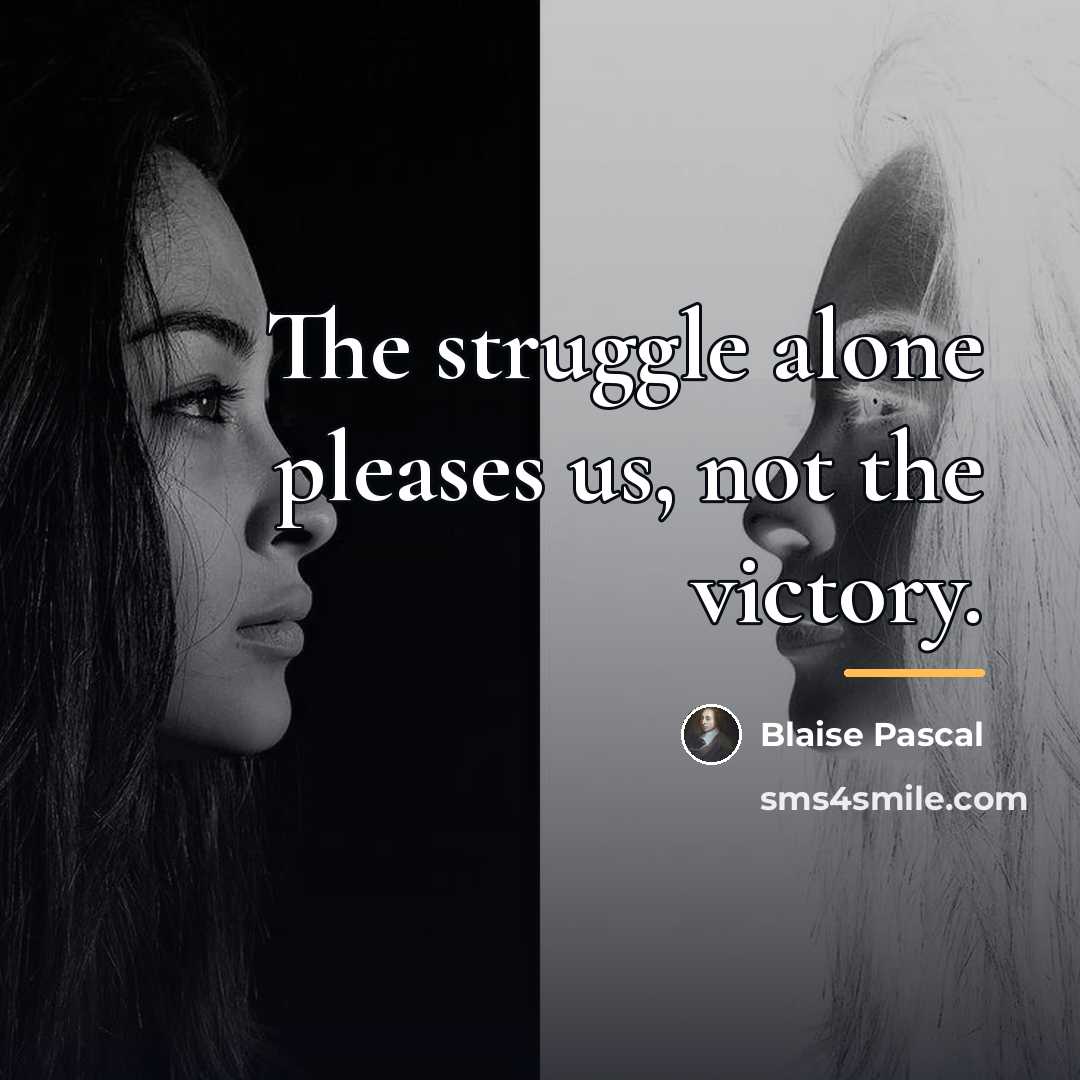 “The struggle alone pleases us, not the victory.…” quote by Blaise Pascal