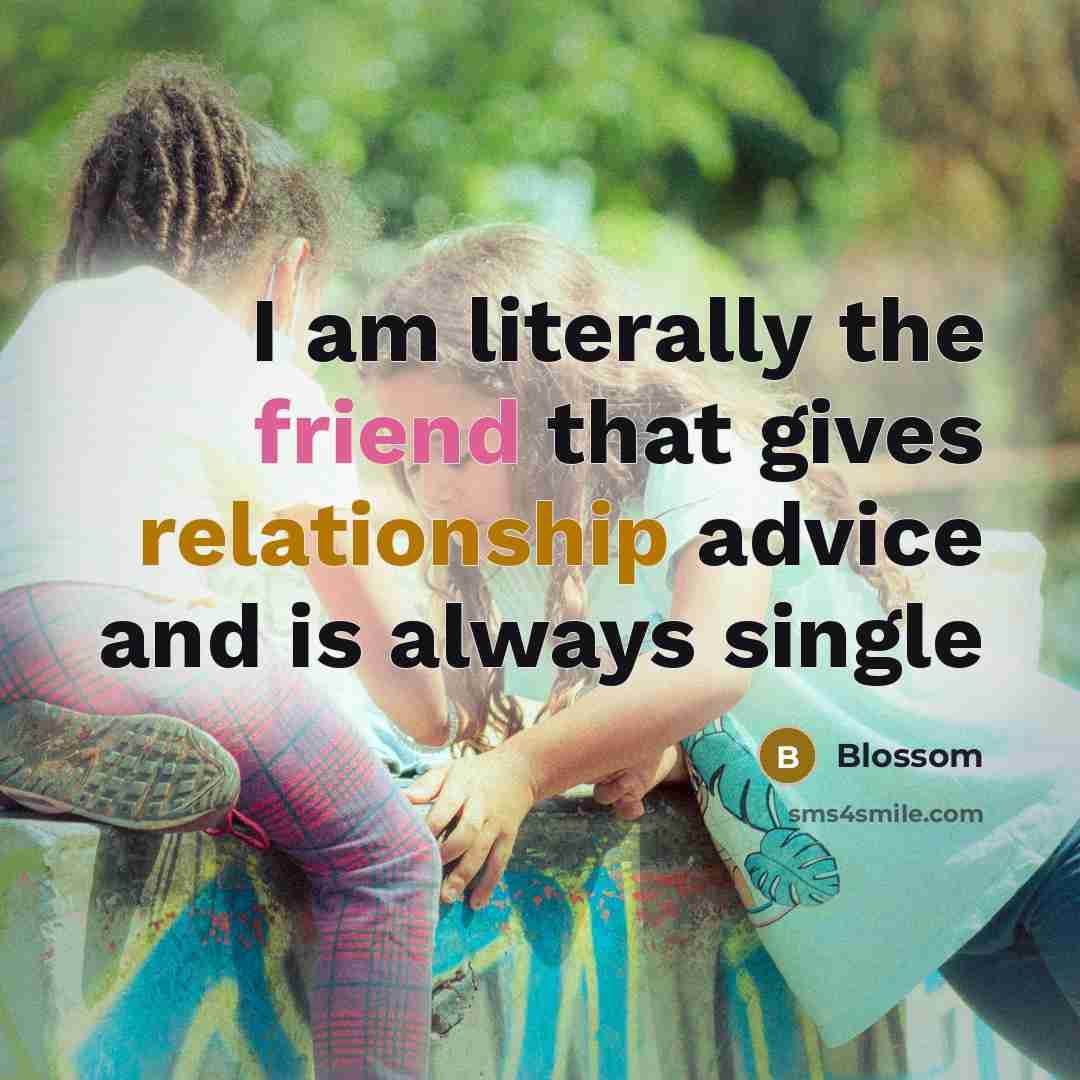 “I am literally the friend that gives relationship advice and…” quote by Blossom