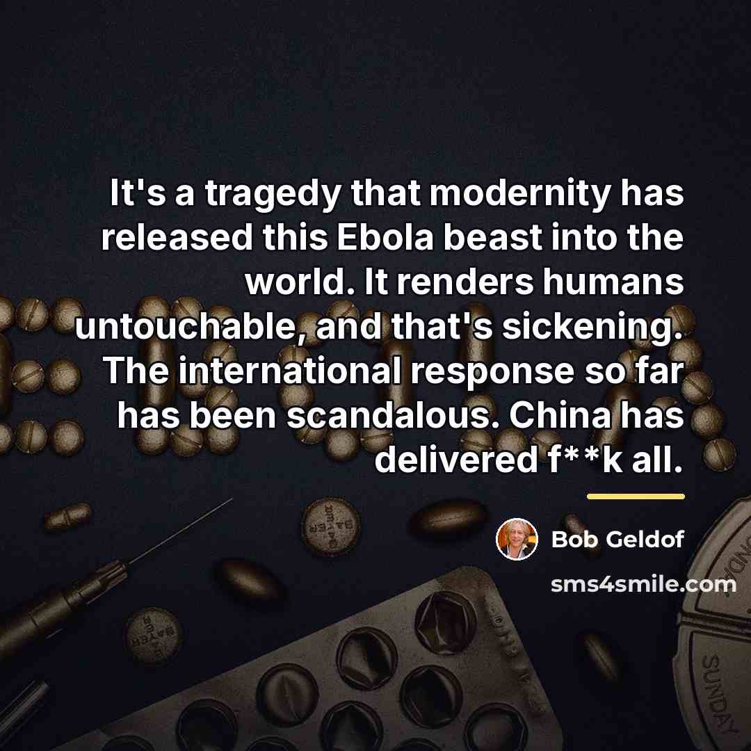 “It's a tragedy that modernity has released this Ebola beast…” quote by Bob Geldof