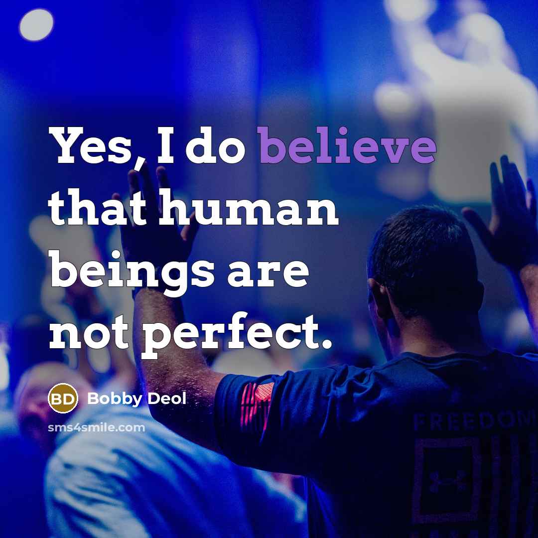 “Yes, I do believe that human beings are not perfect.…” quote by Bobby Deol