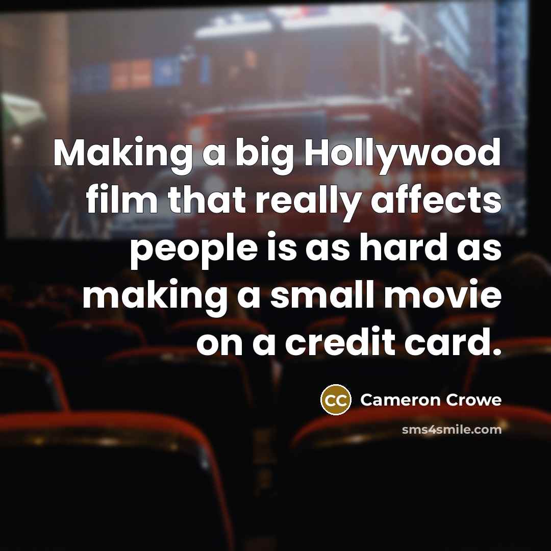 “Making a big Hollywood film that really affects people is…” quote by Cameron Crowe
