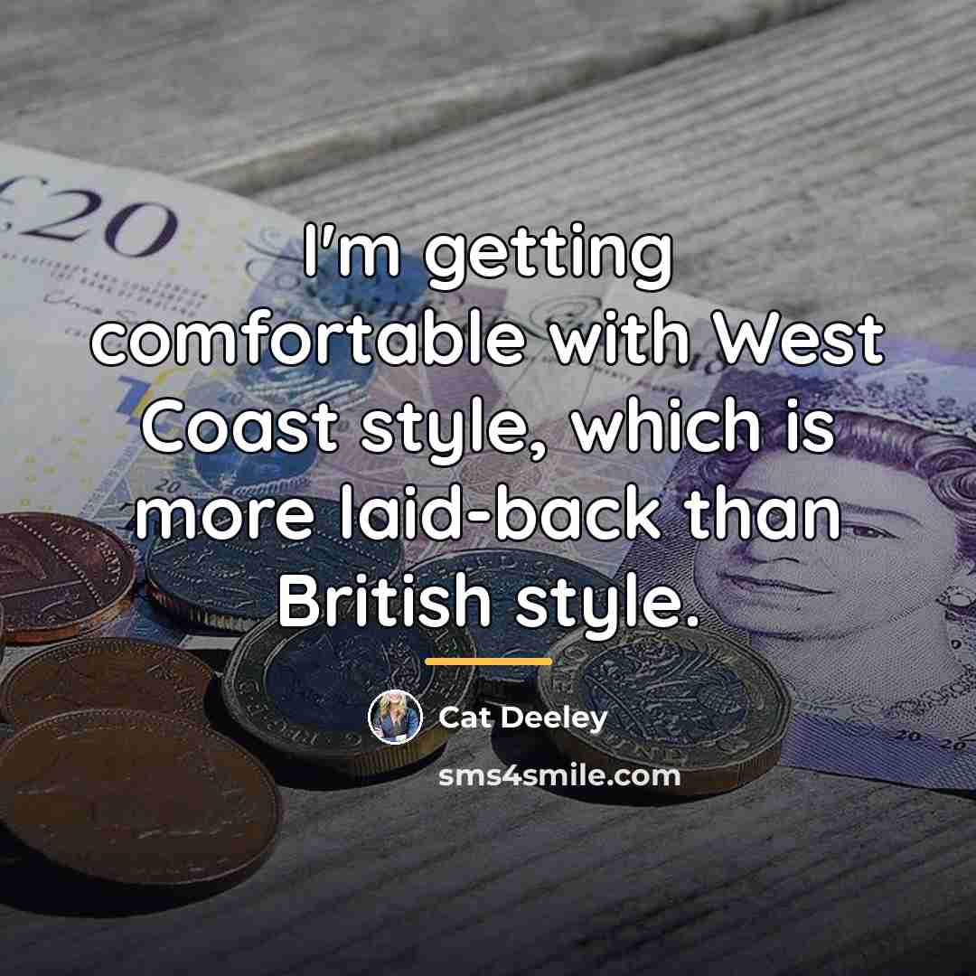 “I'm getting comfortable with West Coast style, which is more…” quote by Cat Deeley