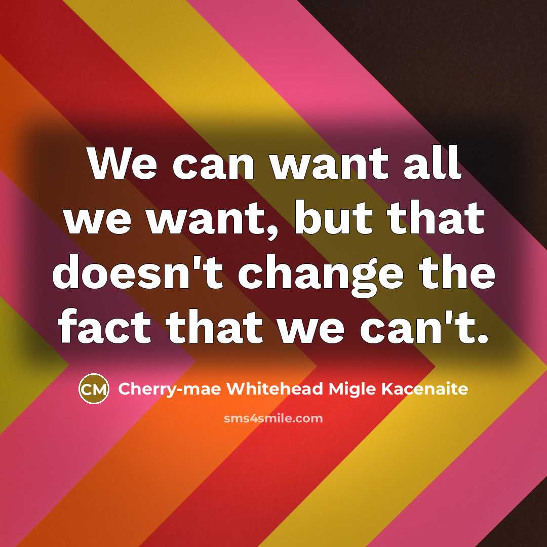 “We can want all we want, but that doesn't change…” quote by Cherry-mae Whitehead Migle Kacenaite