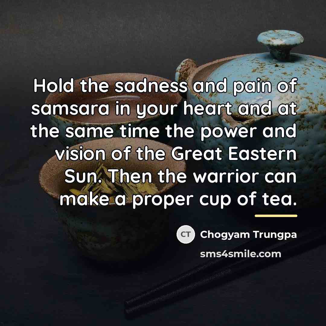 “Hold the sadness and pain of samsara in your heart…” quote by Chogyam Trungpa