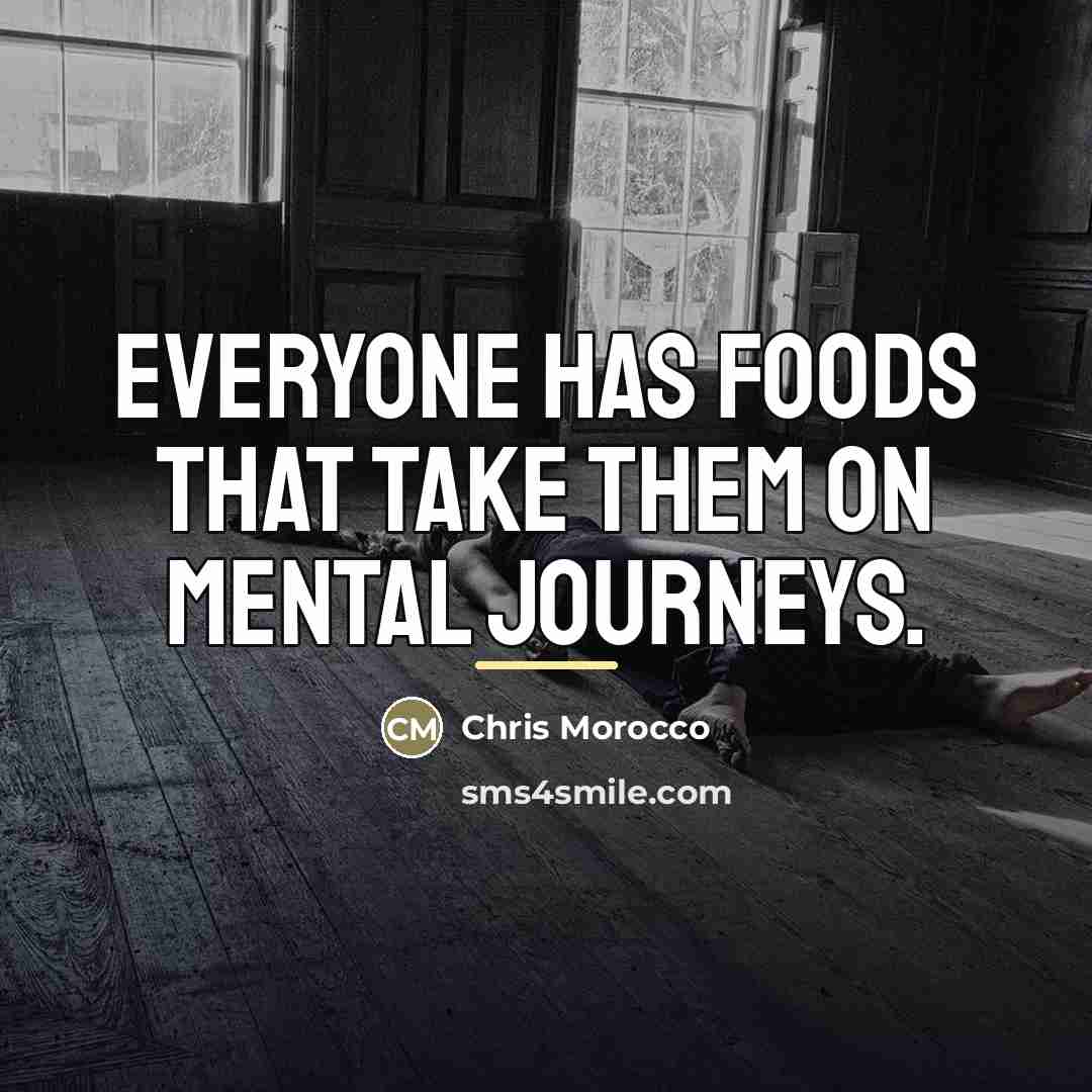 “Everyone has foods that take them on mental journeys.…” quote by Chris Morocco