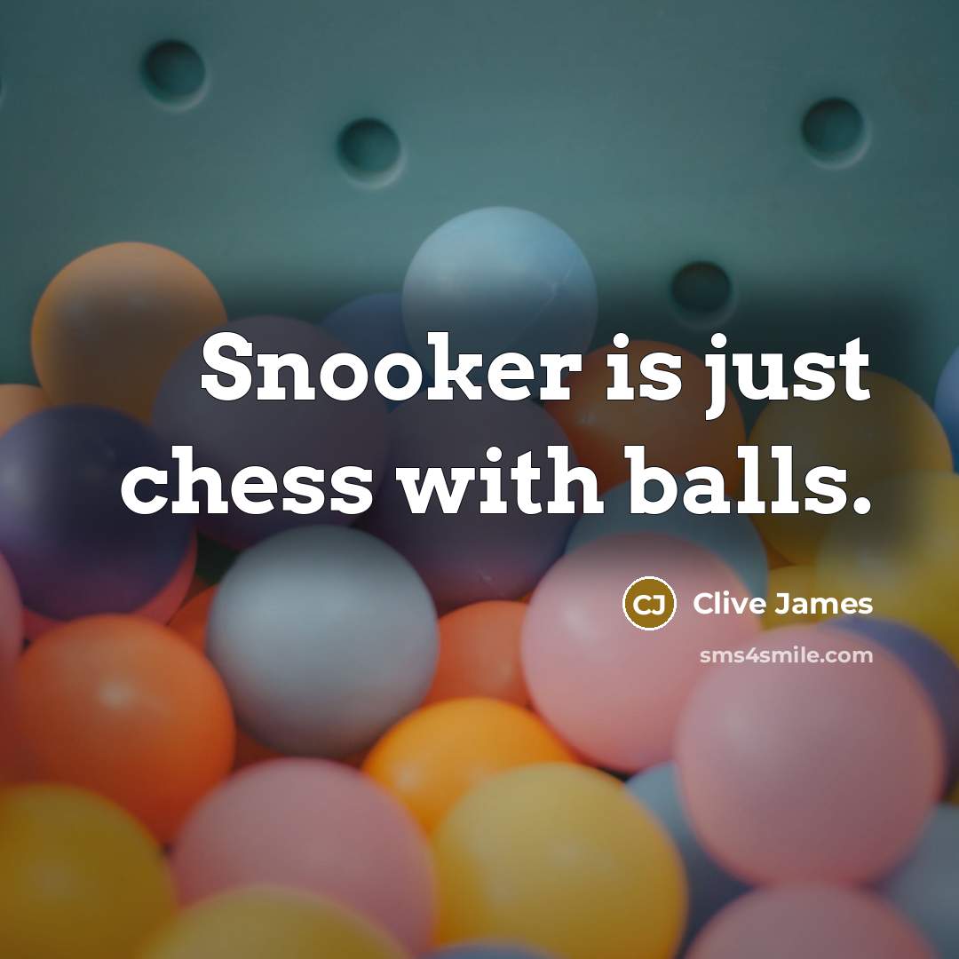 “Snooker is just chess with balls.…” quote by Clive James