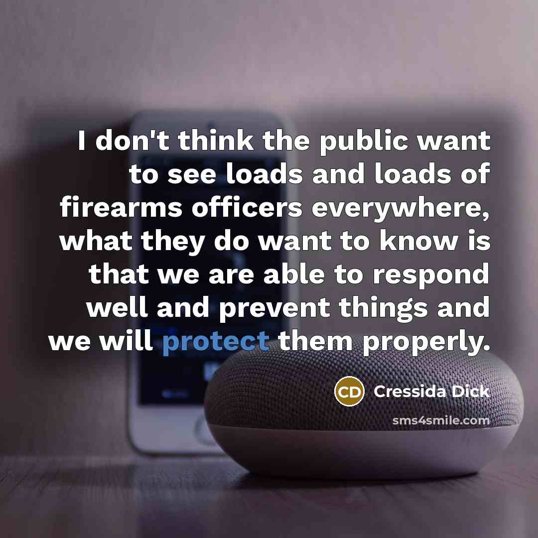 “I don't think the public want to see loads and…” quote by Cressida Dick