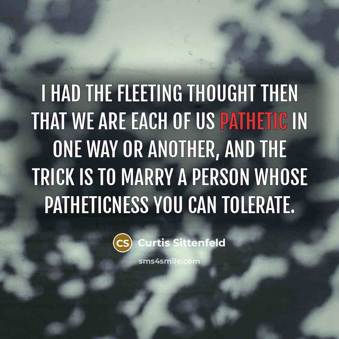 “I had the fleeting thought then that we are each…” quote by Curtis Sittenfeld
