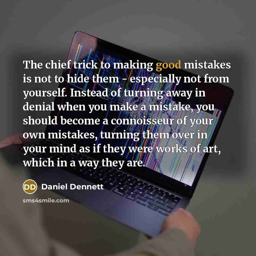 “The chief trick to making good mistakes is not to…” quote by Daniel Dennett
